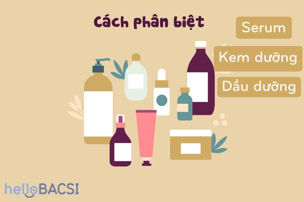 Cách phân biệt và chọn serum, kem dưỡng, dầu dưỡng
