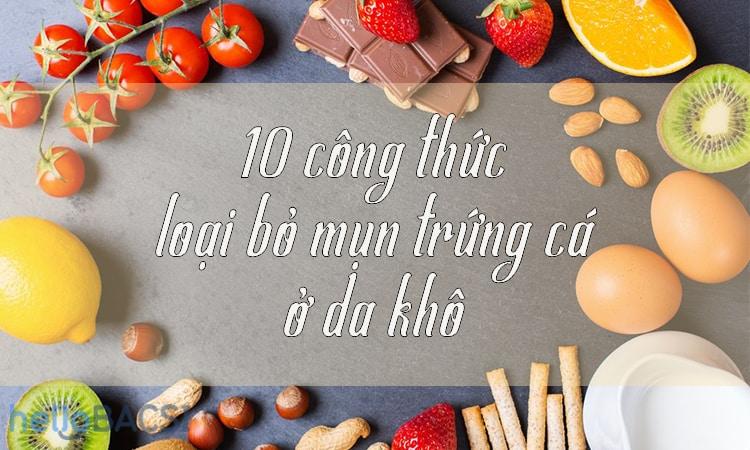 10-cong-thuc-loai-bo-mun-trung-ca-o-da-kho