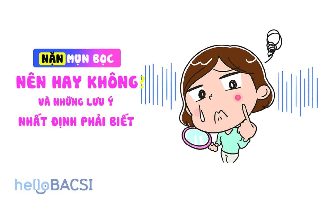 Cách nặn mụn bọc có mủ không để lại mụn thâm, sẹo rỗ