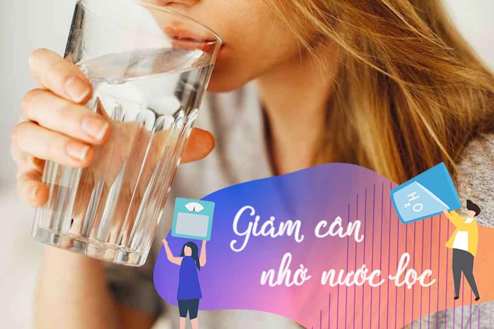 Giảm cân bằng nước lọc: Dễ thực hiện, tác dụng nhanh