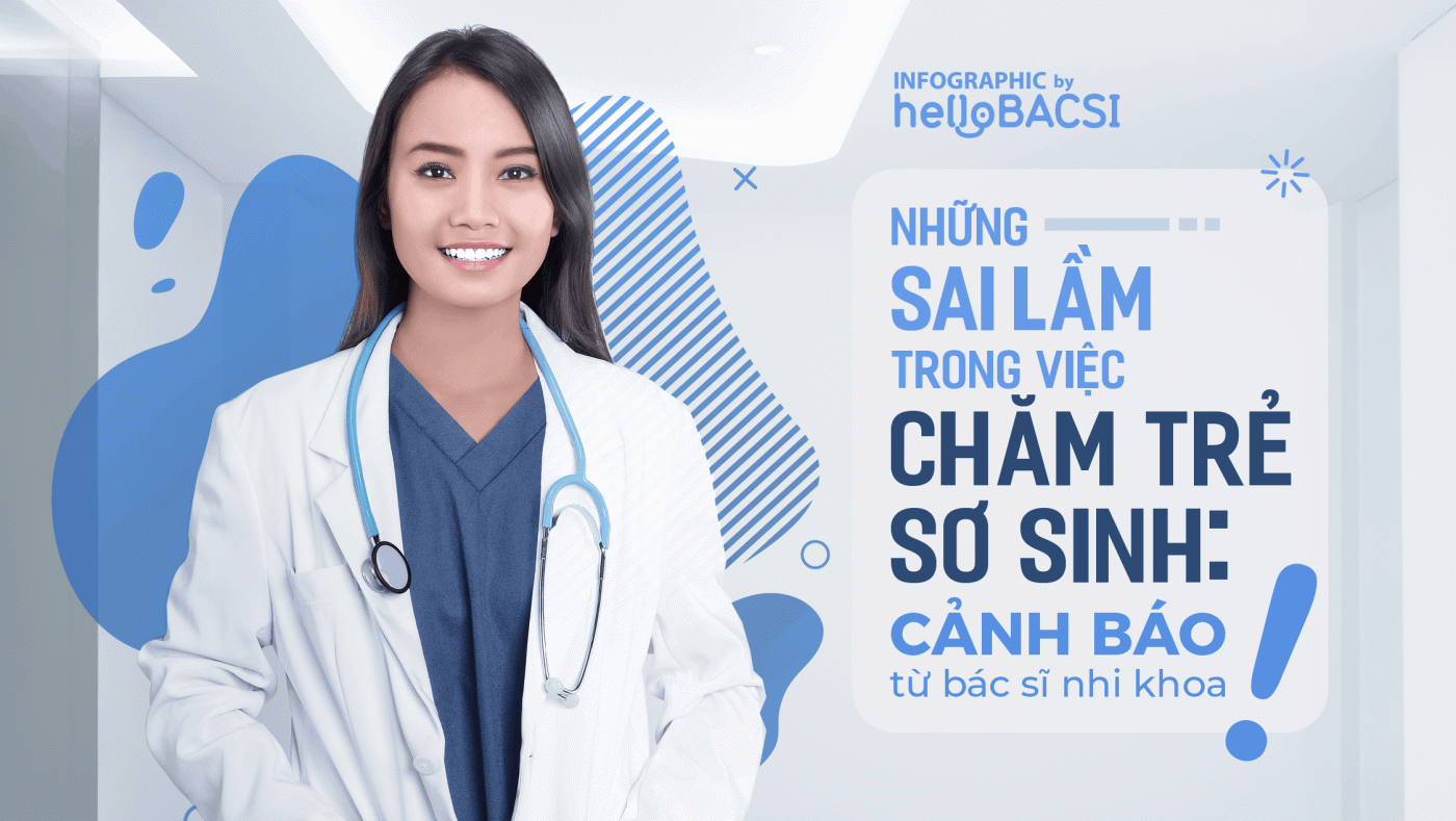 [Infographic] Những sai lầm khi chăm sóc trẻ sơ sinh: Cảnh báo từ Bác sĩ Nhi khoa