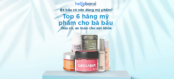 Bà bầu có nên dùng mỹ phẩm? Top 6 hãng mỹ phẩm cho bà bầu hữu cơ, an toàn cho sức khỏe