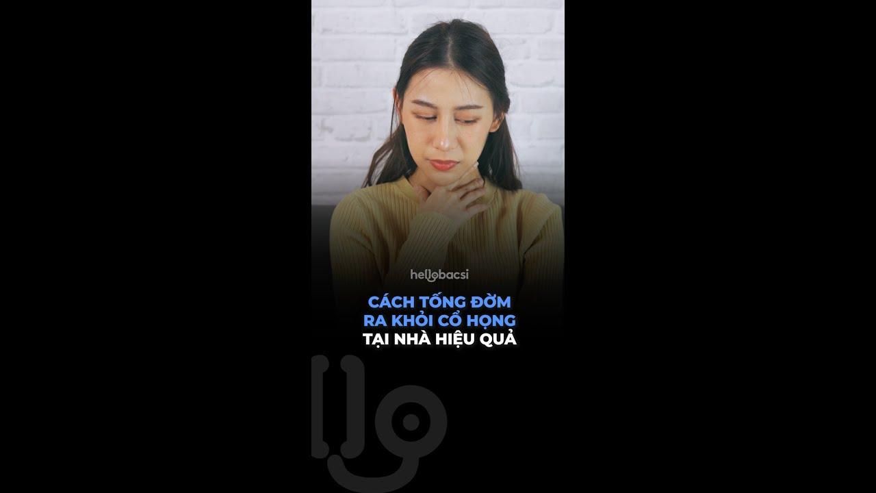 Cách tống đờm ra khỏi cổ họng tại nhà hiệu quả